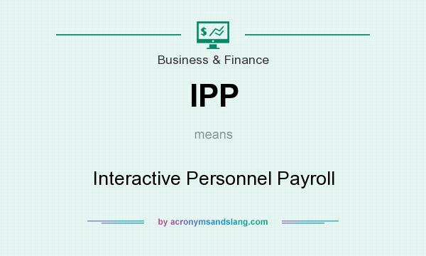 What does IPP mean? It stands for Interactive Personnel Payroll