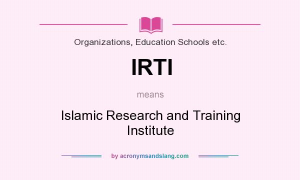 What does IRTI mean? It stands for Islamic Research and Training Institute