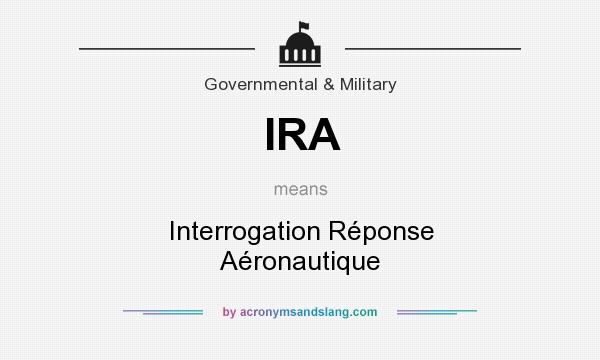 What does IRA mean? It stands for Interrogation Réponse Aéronautique