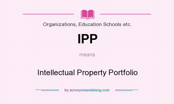 What does IPP mean? It stands for Intellectual Property Portfolio
