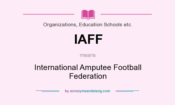 What does IAFF mean? It stands for International Amputee Football Federation