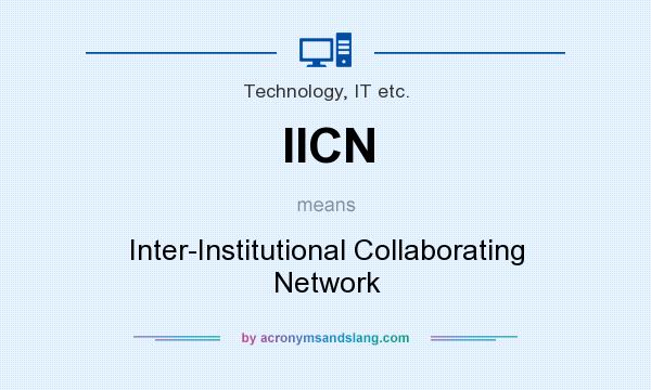 What does IICN mean? It stands for Inter-Institutional Collaborating Network
