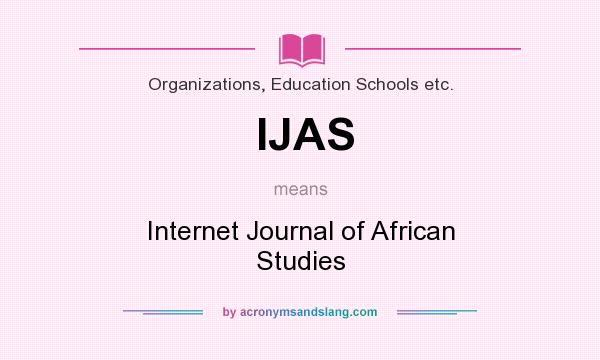 What does IJAS mean? It stands for Internet Journal of African Studies