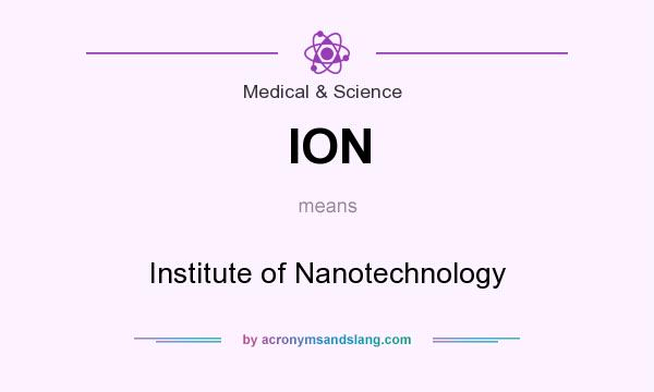 What does ION mean? It stands for Institute of Nanotechnology