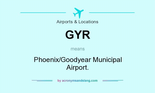What does GYR mean? It stands for Phoenix/Goodyear Municipal Airport.