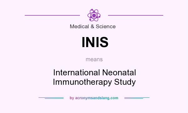 What does INIS mean? It stands for International Neonatal Immunotherapy Study
