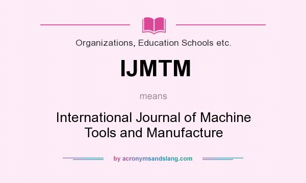 What does IJMTM mean? It stands for International Journal of Machine Tools and Manufacture