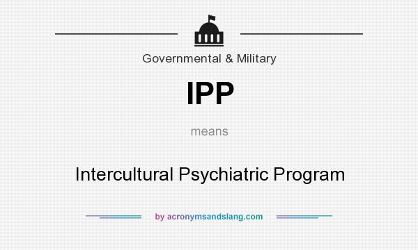 What does IPP mean? It stands for Intercultural Psychiatric Program