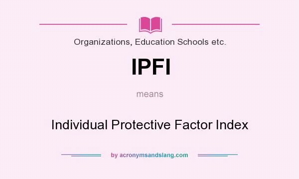 What does IPFI mean? It stands for Individual Protective Factor Index