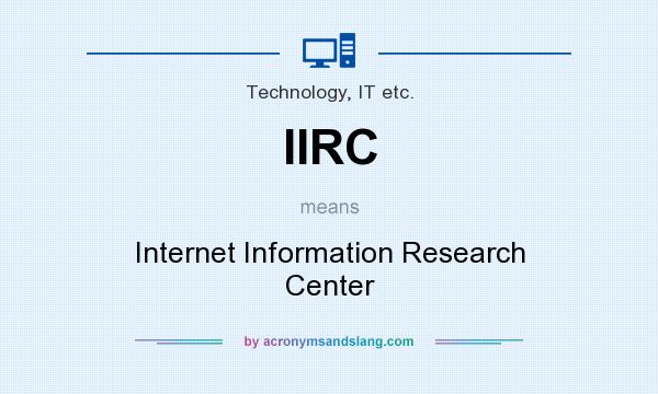 What does IIRC mean? It stands for Internet Information Research Center