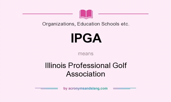 What does IPGA mean? It stands for Illinois Professional Golf Association