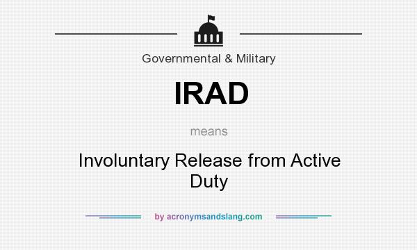 What does IRAD mean? It stands for Involuntary Release from Active Duty