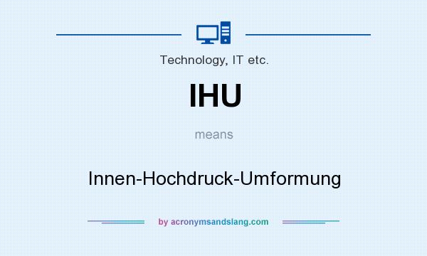 What does IHU mean? It stands for Innen-Hochdruck-Umformung