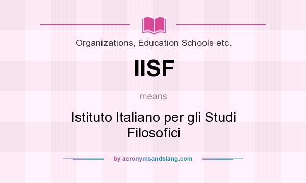 What does IISF mean? It stands for Istituto Italiano per gli Studi Filosofici