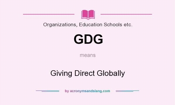 What does GDG mean? It stands for Giving Direct Globally