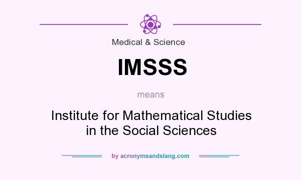 What does IMSSS mean? It stands for Institute for Mathematical Studies in the Social Sciences