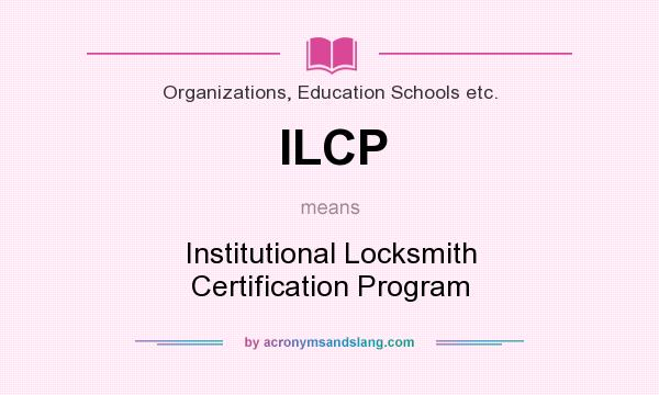 What does ILCP mean? It stands for Institutional Locksmith Certification Program