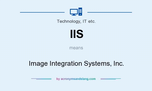 What does IIS mean? It stands for Image Integration Systems, Inc.