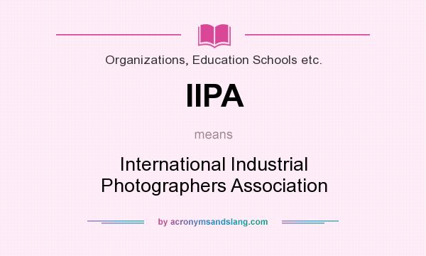 What does IIPA mean? It stands for International Industrial Photographers Association