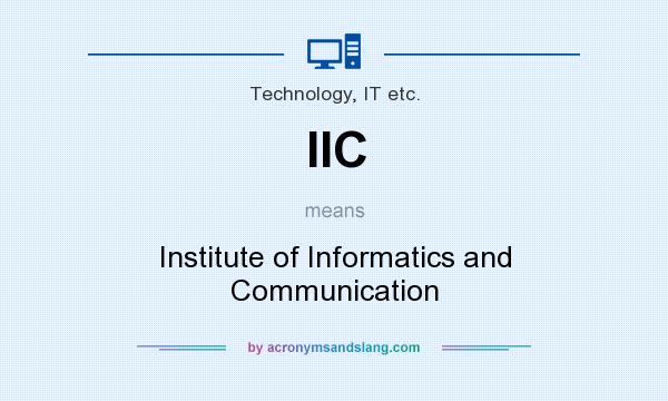 What does IIC mean? It stands for Institute of Informatics and Communication