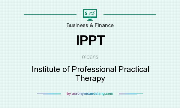 What does IPPT mean? It stands for Institute of Professional Practical Therapy