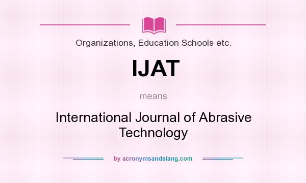 What does IJAT mean? It stands for International Journal of Abrasive Technology