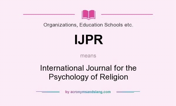 What does IJPR mean? It stands for International Journal for the Psychology of Religion
