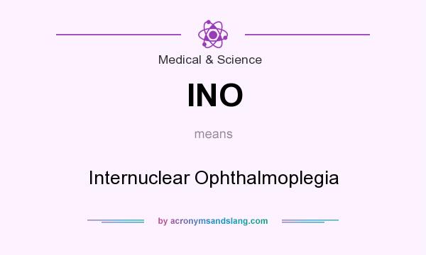 What does INO mean? It stands for Internuclear Ophthalmoplegia