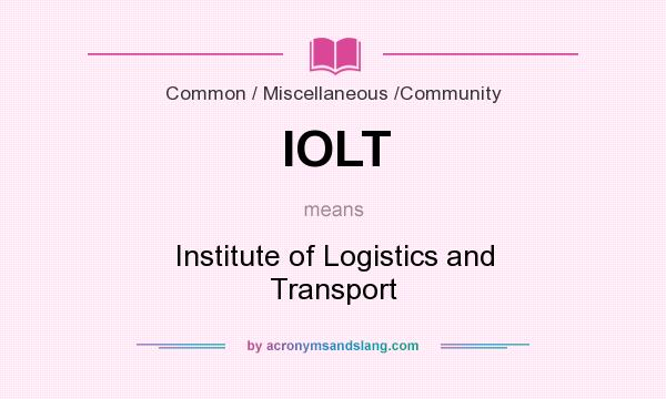 What does IOLT mean? It stands for Institute of Logistics and Transport
