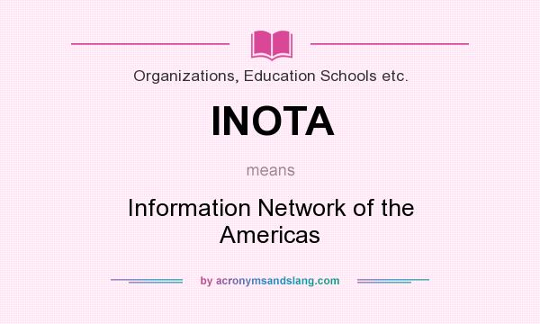 What does INOTA mean? It stands for Information Network of the Americas