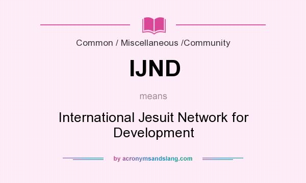 What does IJND mean? It stands for International Jesuit Network for Development