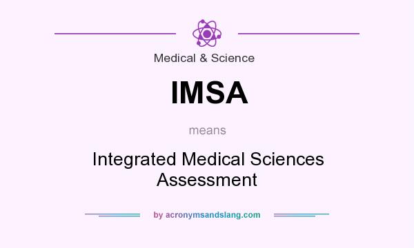 What does IMSA mean? It stands for Integrated Medical Sciences Assessment