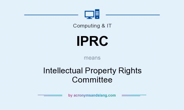 What does IPRC mean? It stands for Intellectual Property Rights Committee