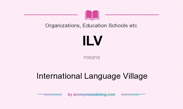 What does ILV mean? It stands for International Language Village