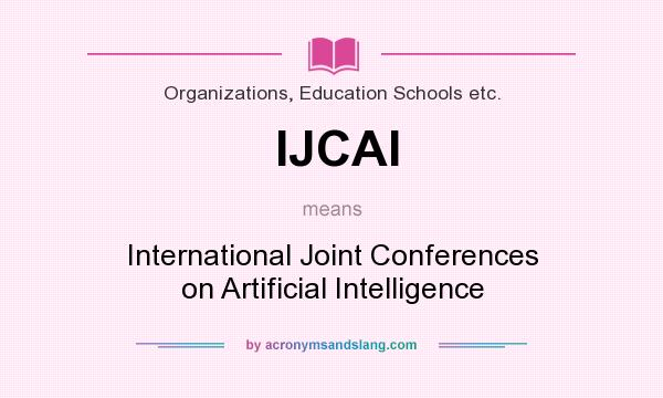 What does IJCAI mean? It stands for International Joint Conferences on Artificial Intelligence