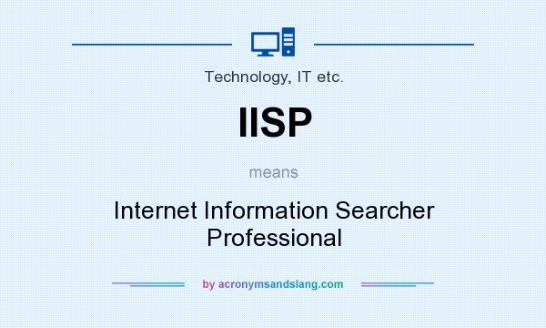 What does IISP mean? It stands for Internet Information Searcher Professional
