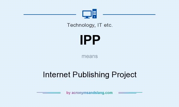 What does IPP mean? It stands for Internet Publishing Project