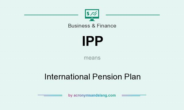 What does IPP mean? It stands for International Pension Plan