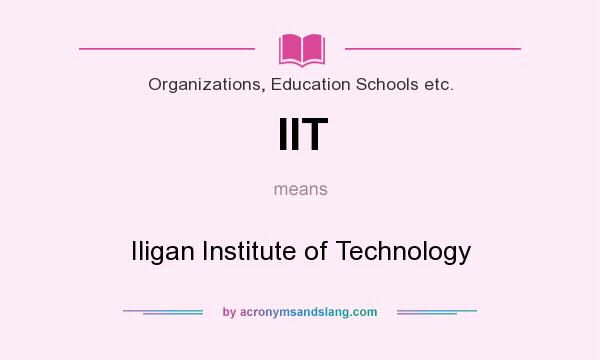 What does IIT mean? It stands for Iligan Institute of Technology