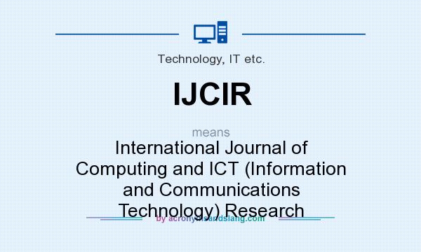 What does IJCIR mean? It stands for International Journal of Computing and ICT (Information and Communications Technology) Research