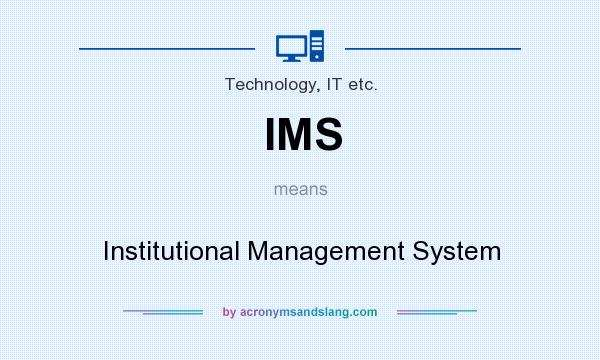 What does IMS mean? It stands for Institutional Management System