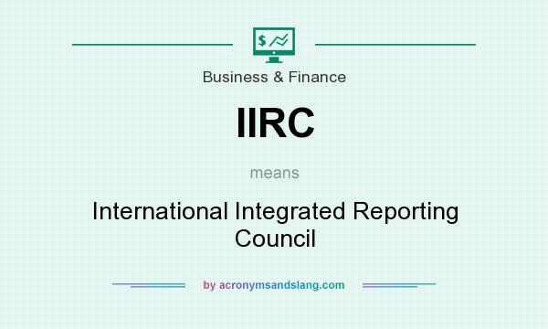 What does IIRC mean? It stands for International Integrated Reporting Council