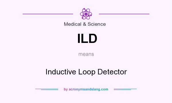 What does ILD mean? It stands for Inductive Loop Detector