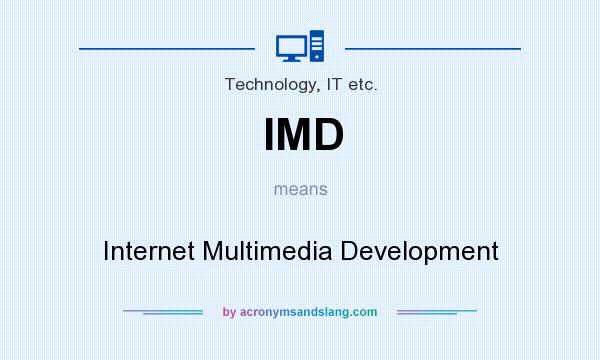 What does IMD mean? It stands for Internet Multimedia Development