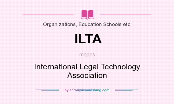What does ILTA mean? It stands for International Legal Technology Association