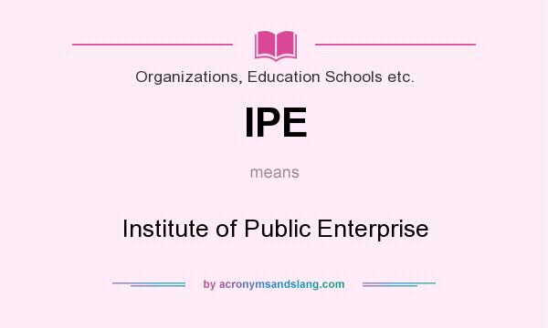 What does IPE mean? It stands for Institute of Public Enterprise