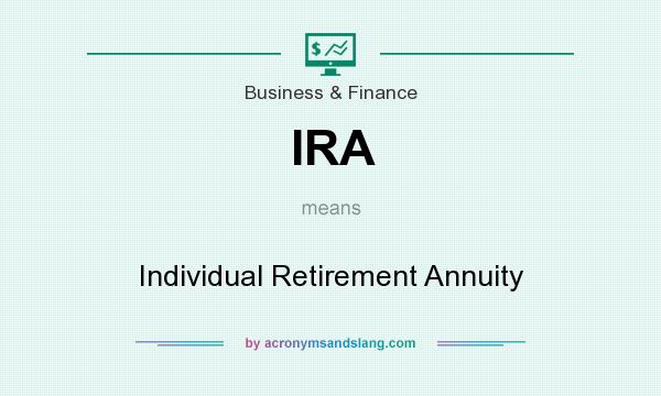 What does IRA mean? It stands for Individual Retirement Annuity