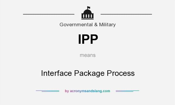 What does IPP mean? It stands for Interface Package Process