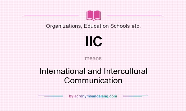 What does IIC mean? It stands for International and Intercultural Communication