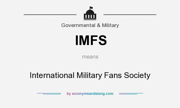 What does IMFS mean? It stands for International Military Fans Society